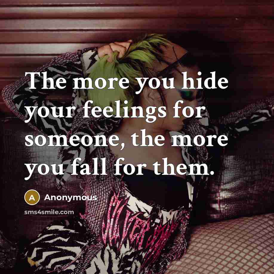 “The more you hide your feelings for someone, the more you fall for them.” quote by Anonymous