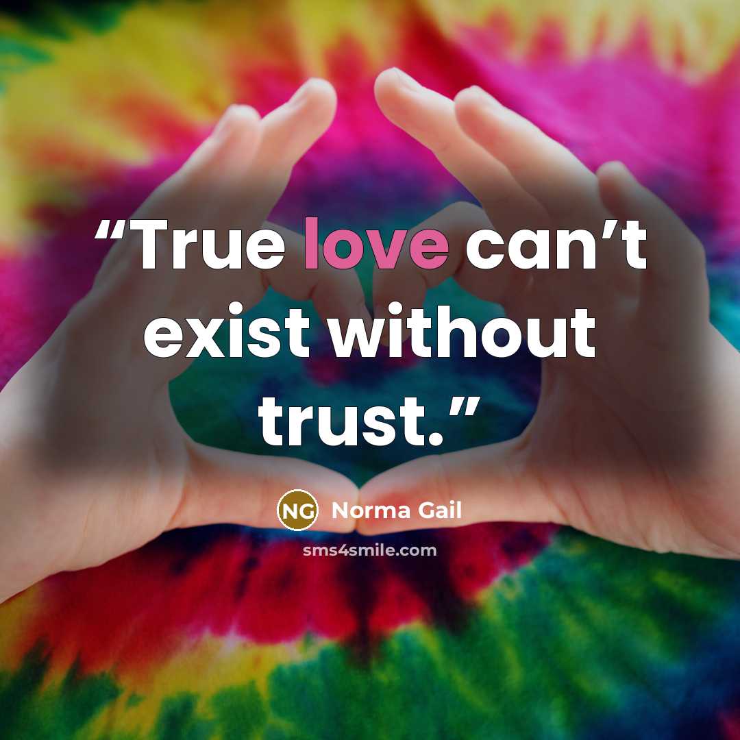 “True love can’t exist without trust.” quote by Norma Gail