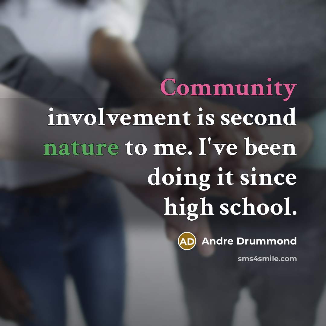 “Community involvement is second nature to me. I've been doing it since high school.” quote by Andre Drummond