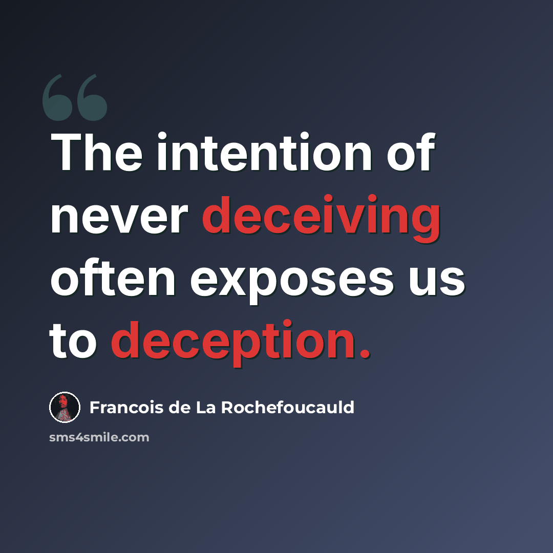 “The intention of never deceiving often exposes us to deception.” quote by Francois de La Rochefoucauld