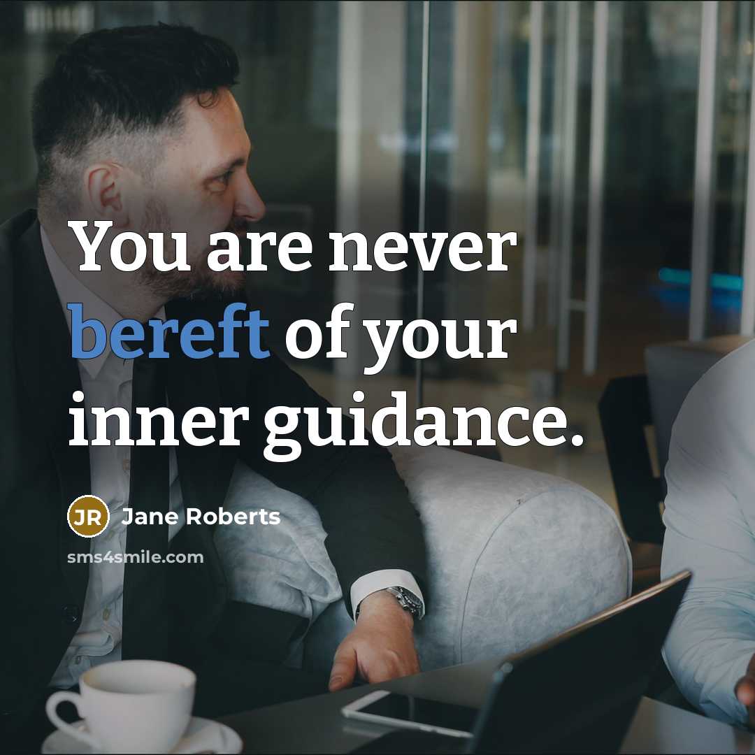 “You are never bereft of your inner guidance.” quote by Jane Roberts