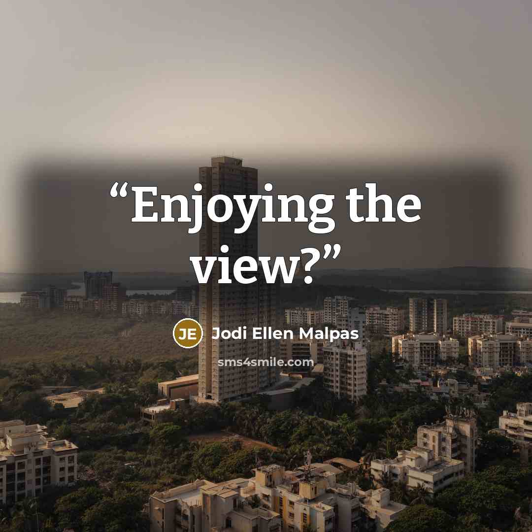 “Enjoying the view?” quote by Jodi Ellen Malpas