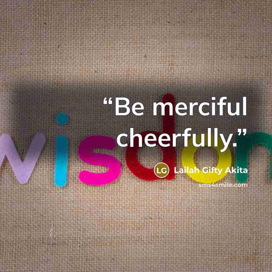 “Be merciful cheerfully.” quote by Lailah Gifty Akita