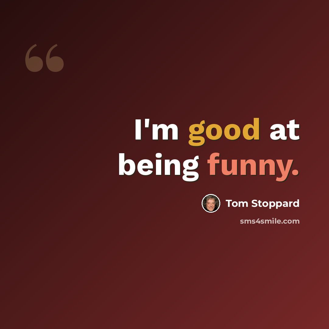 “I'm good at being funny.” quote by Tom Stoppard
