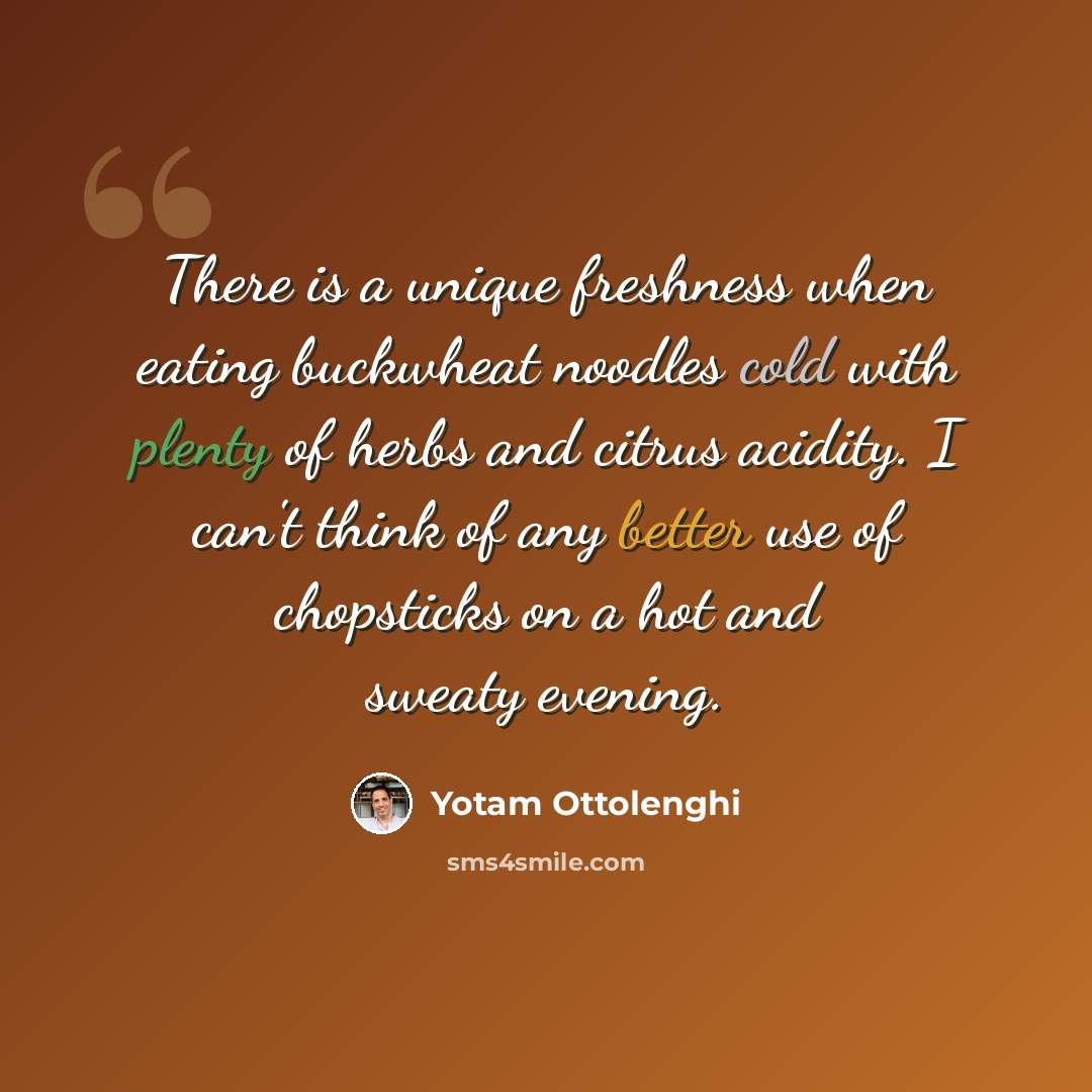 “There is a unique freshness when eating buckwheat noodles cold with plenty of herbs and citrus acidity. I can't think of any better use of chopsticks on a hot and sweaty evening.” quote by Yotam Ottolenghi