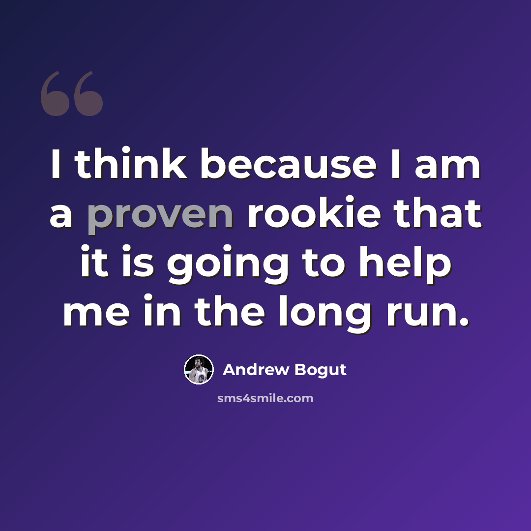 “I think because I am a proven rookie that it is going to help me in the long run.” quote by Andrew Bogut