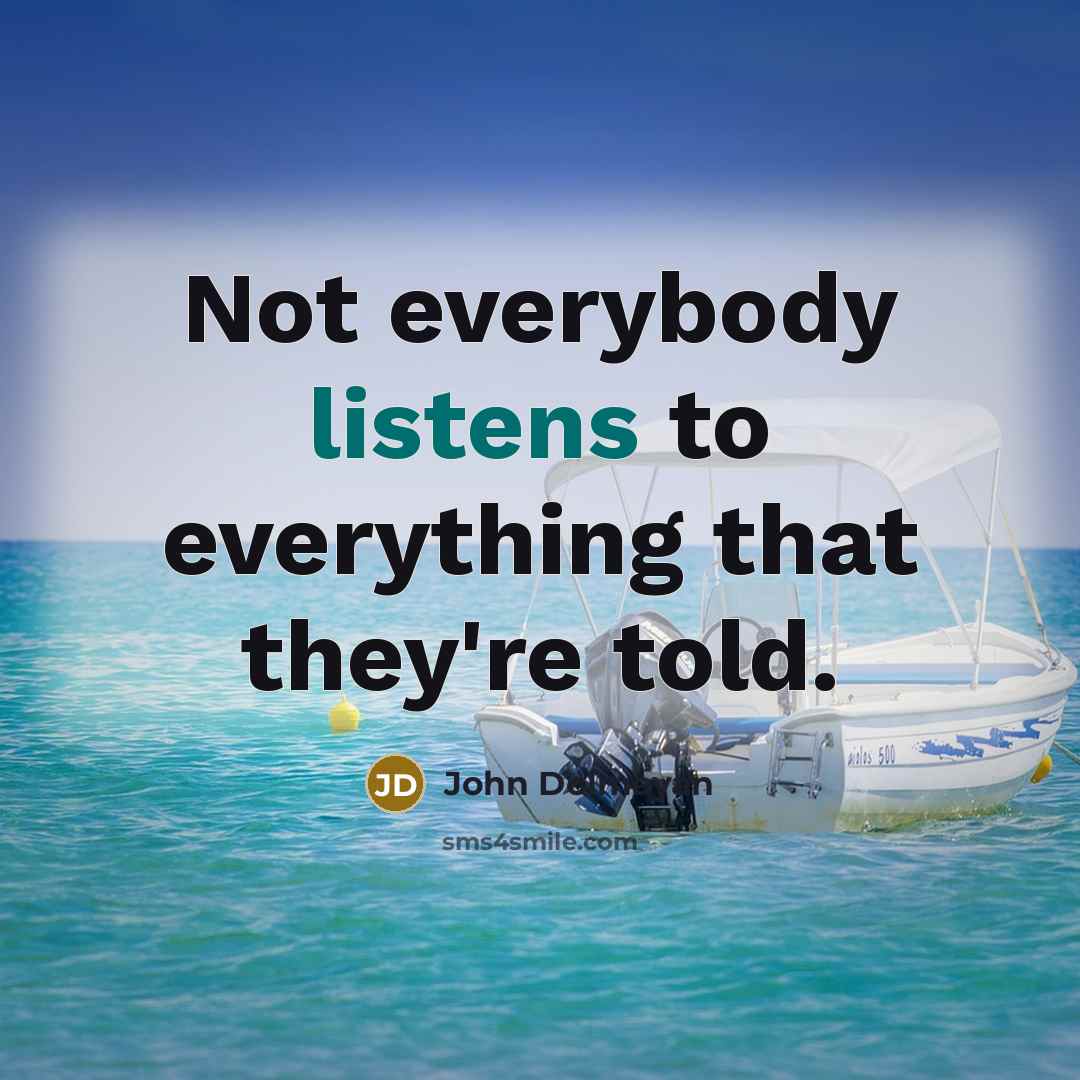 “Not everybody listens to everything that they're told.” quote by John Dolmayan