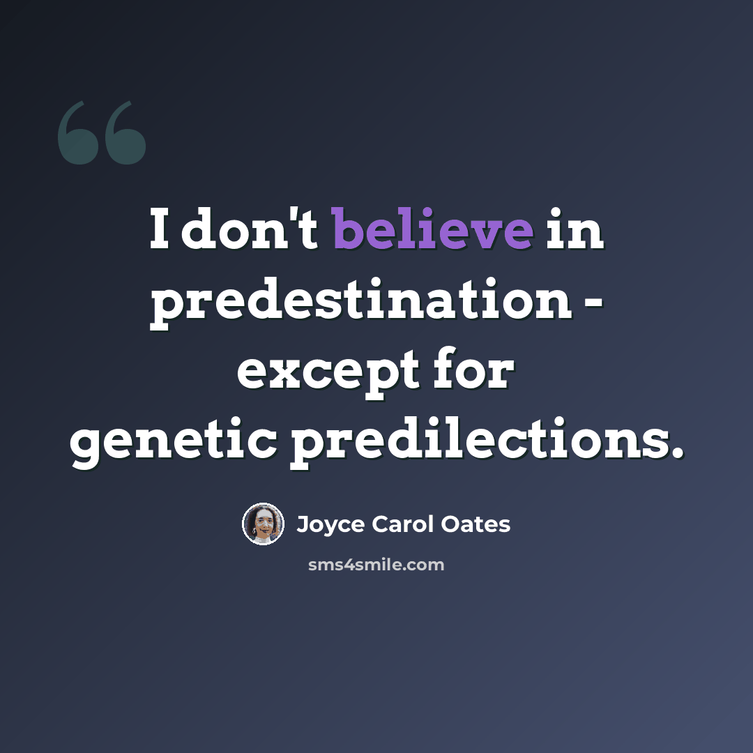 “I don't believe in predestination - except for genetic predilections.” quote by Joyce Carol Oates