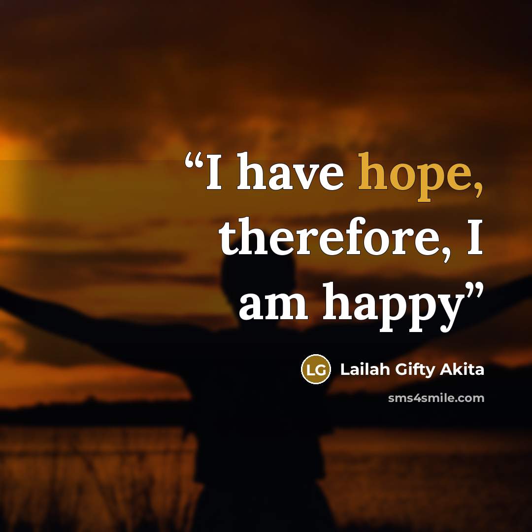 “I have hope, therefore, I am happy” quote by Lailah Gifty Akita