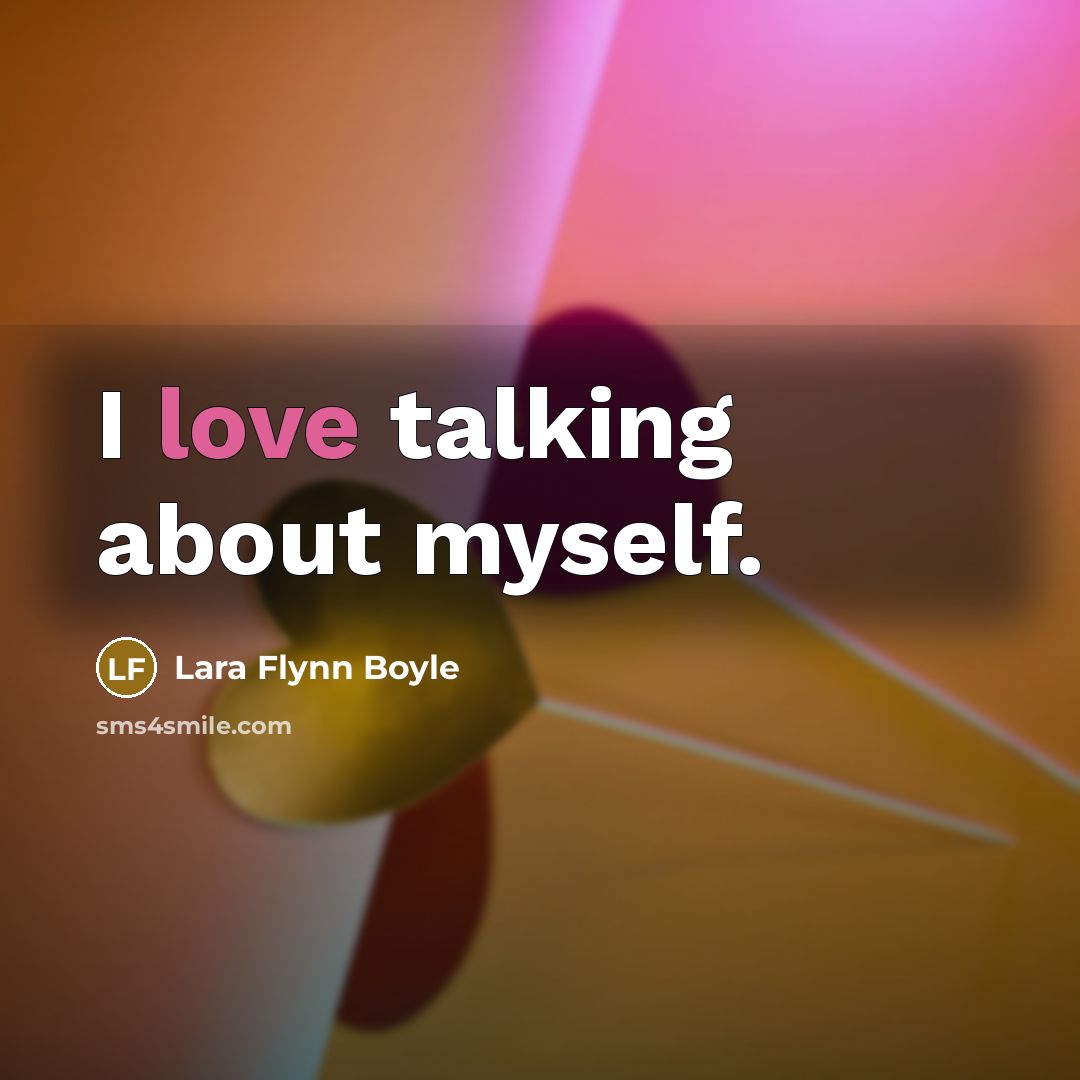 “I love talking about myself.” quote by Lara Flynn Boyle