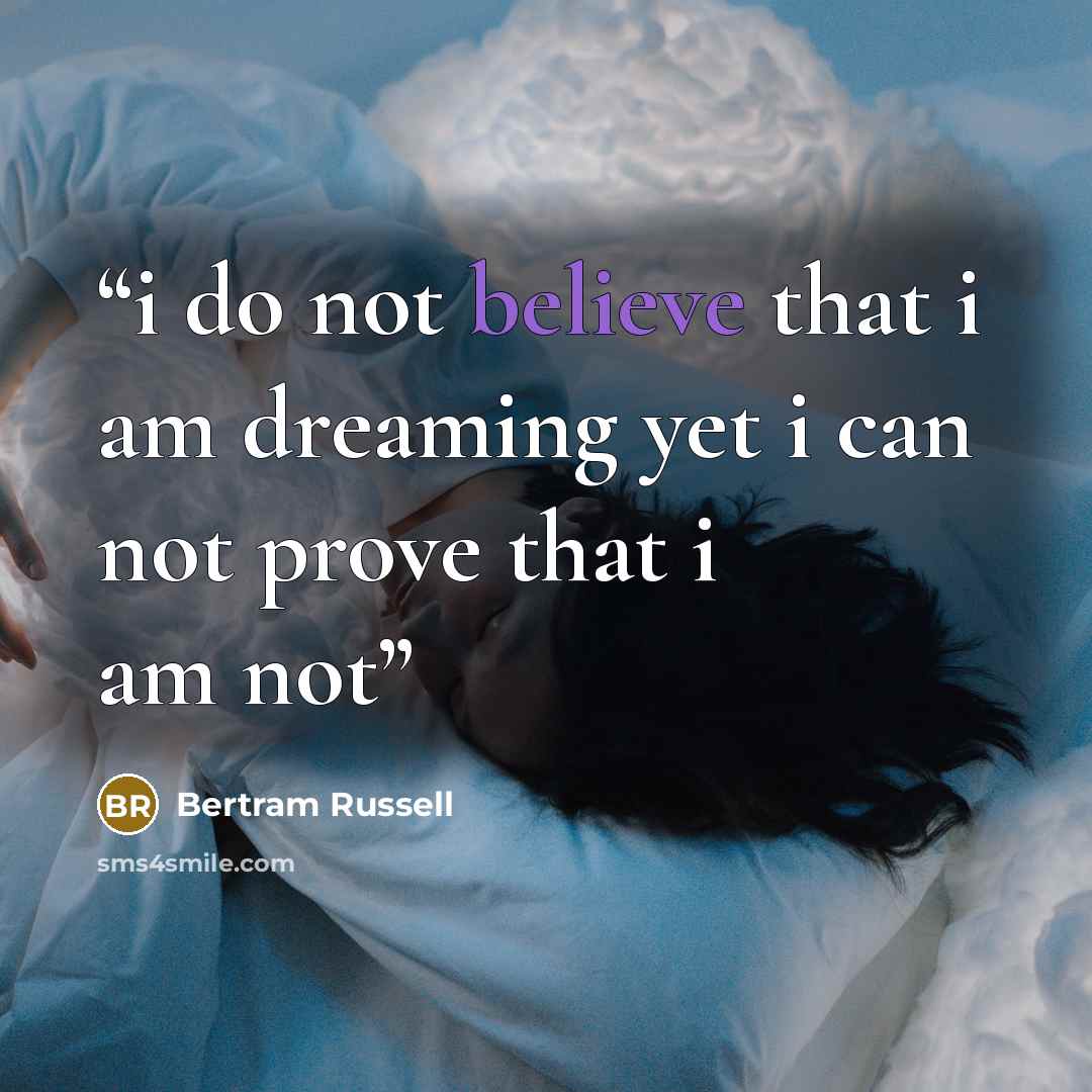 “i do not believe that i am dreaming yet i can not prove that i am not” quote by Bertram Russell