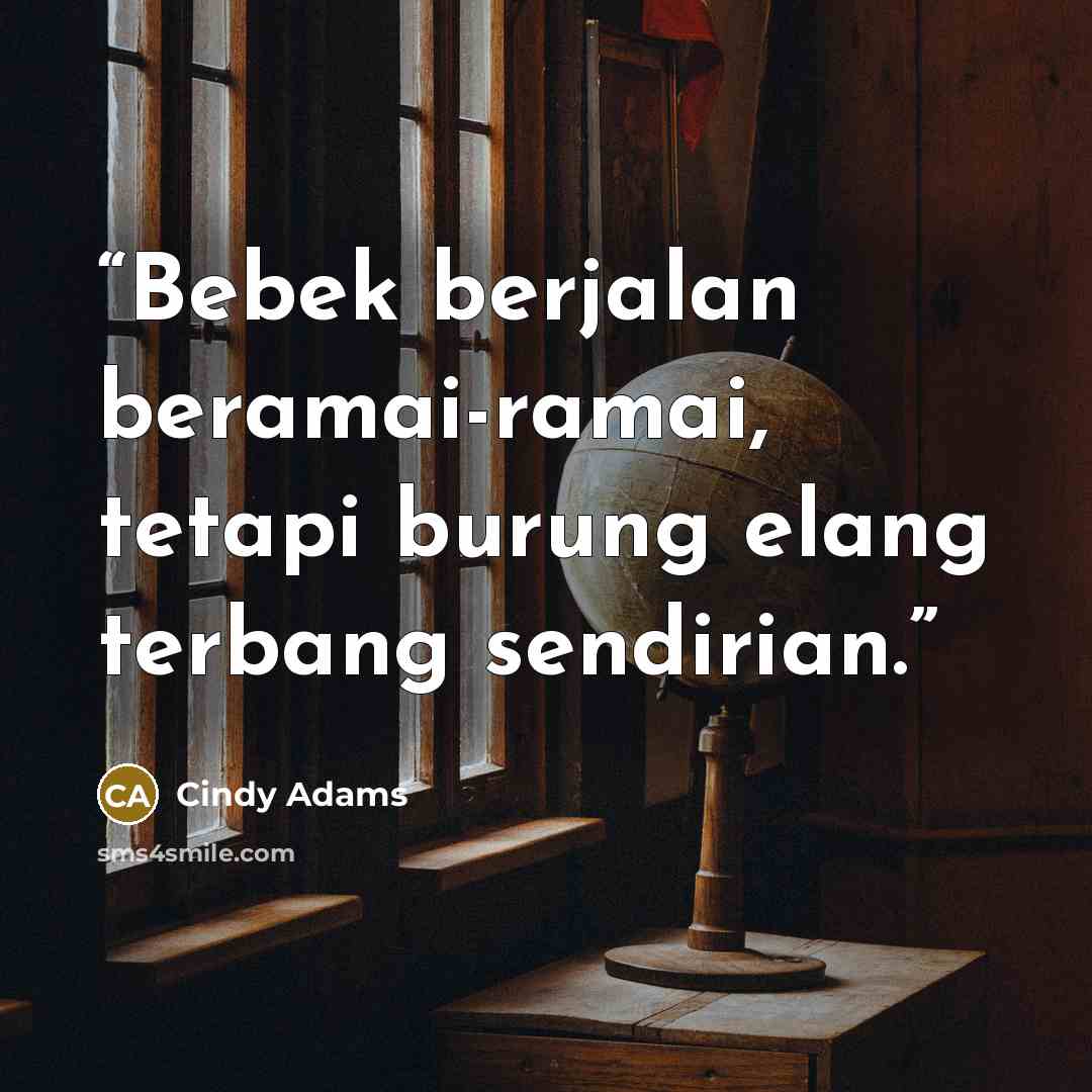 “Bebek berjalan beramai-ramai, tetapi burung elang terbang sendirian.” quote by Cindy Adams