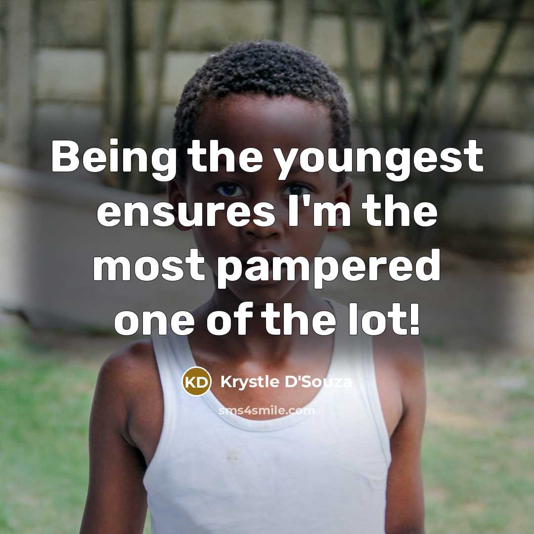“Being the youngest ensures I'm the most pampered one of the lot!” quote by Krystle D'Souza