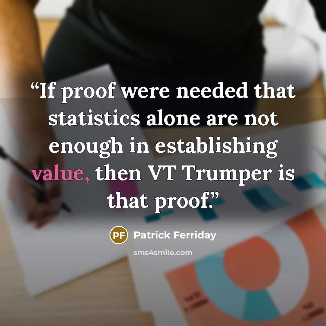 “If proof were needed that statistics alone are not enough in establishing value, then VT Trumper is that proof.” quote by Patrick Ferriday