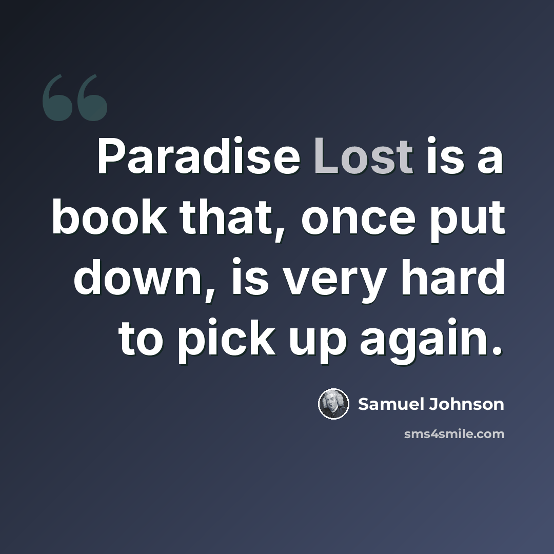 “Paradise Lost is a book that, once put down, is very hard to pick up again.” quote by Samuel Johnson