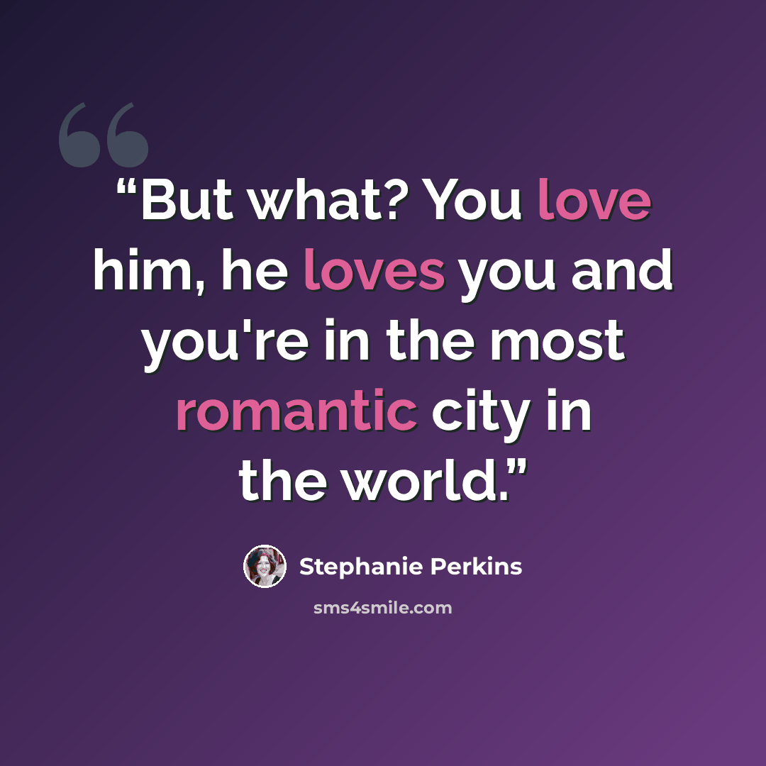 “But what? You love him, he loves you and you're in the most romantic city in the world.” quote by Stephanie Perkins