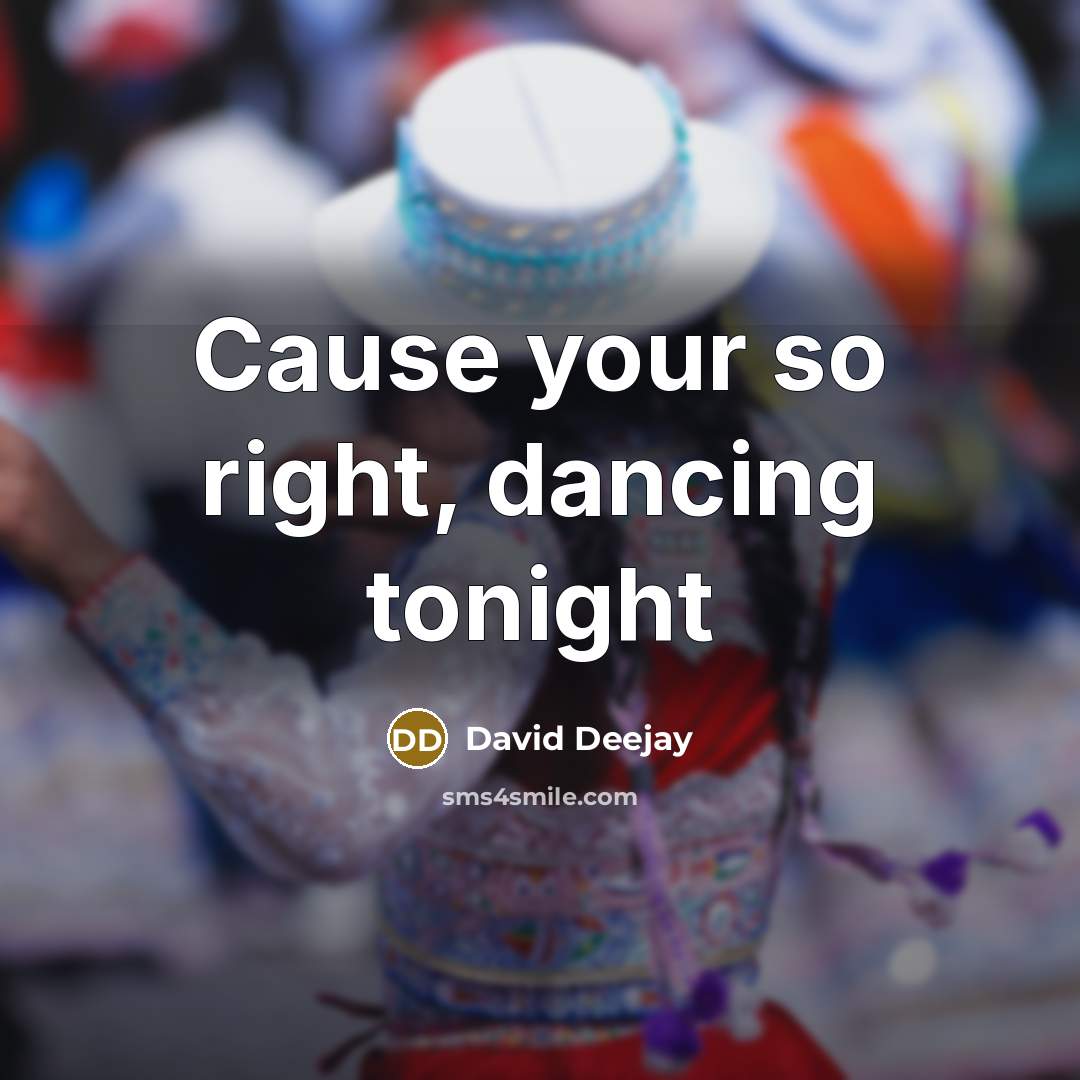 “Cause your so right, dancing tonight” quote by David Deejay