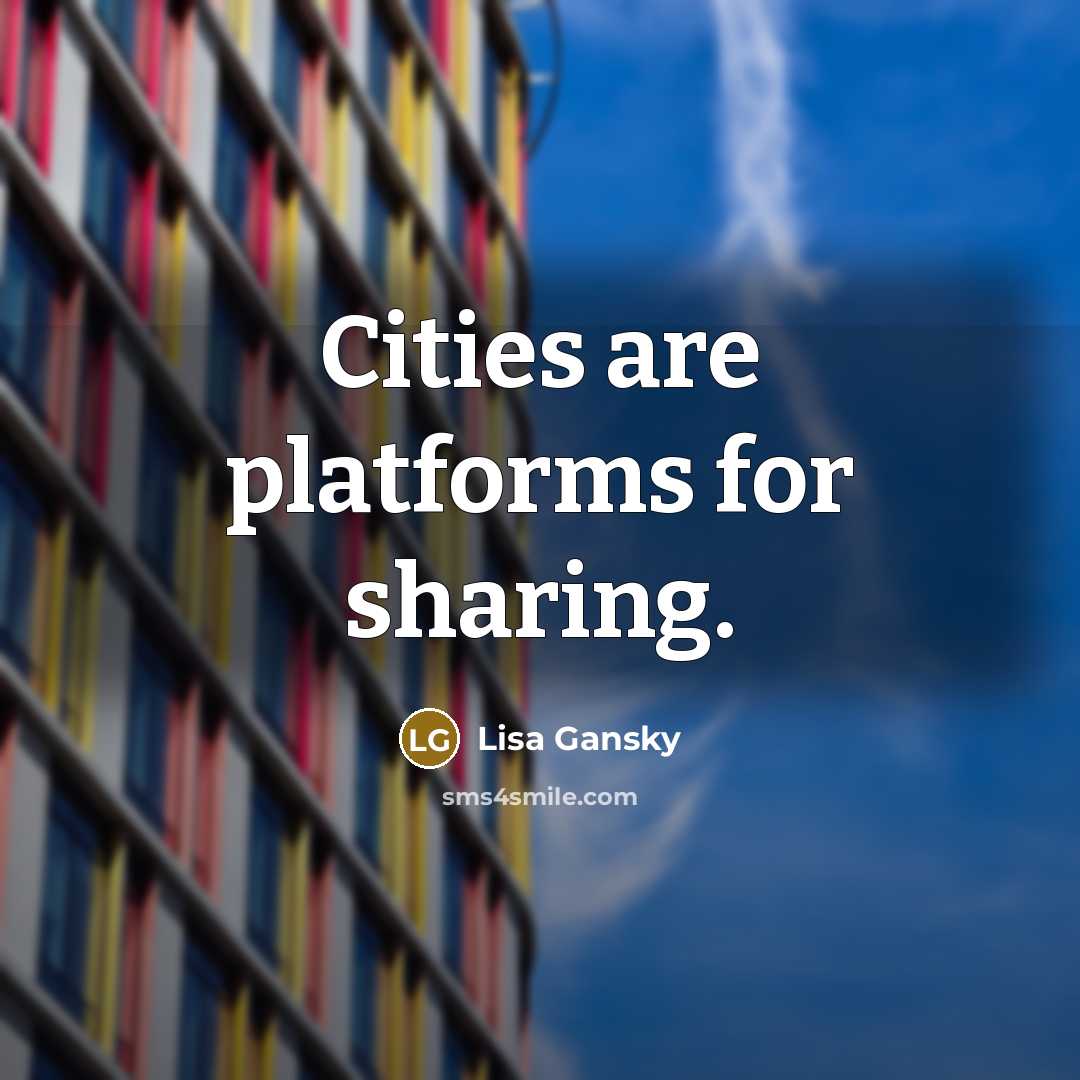 “Cities are platforms for sharing.” quote by Lisa Gansky
