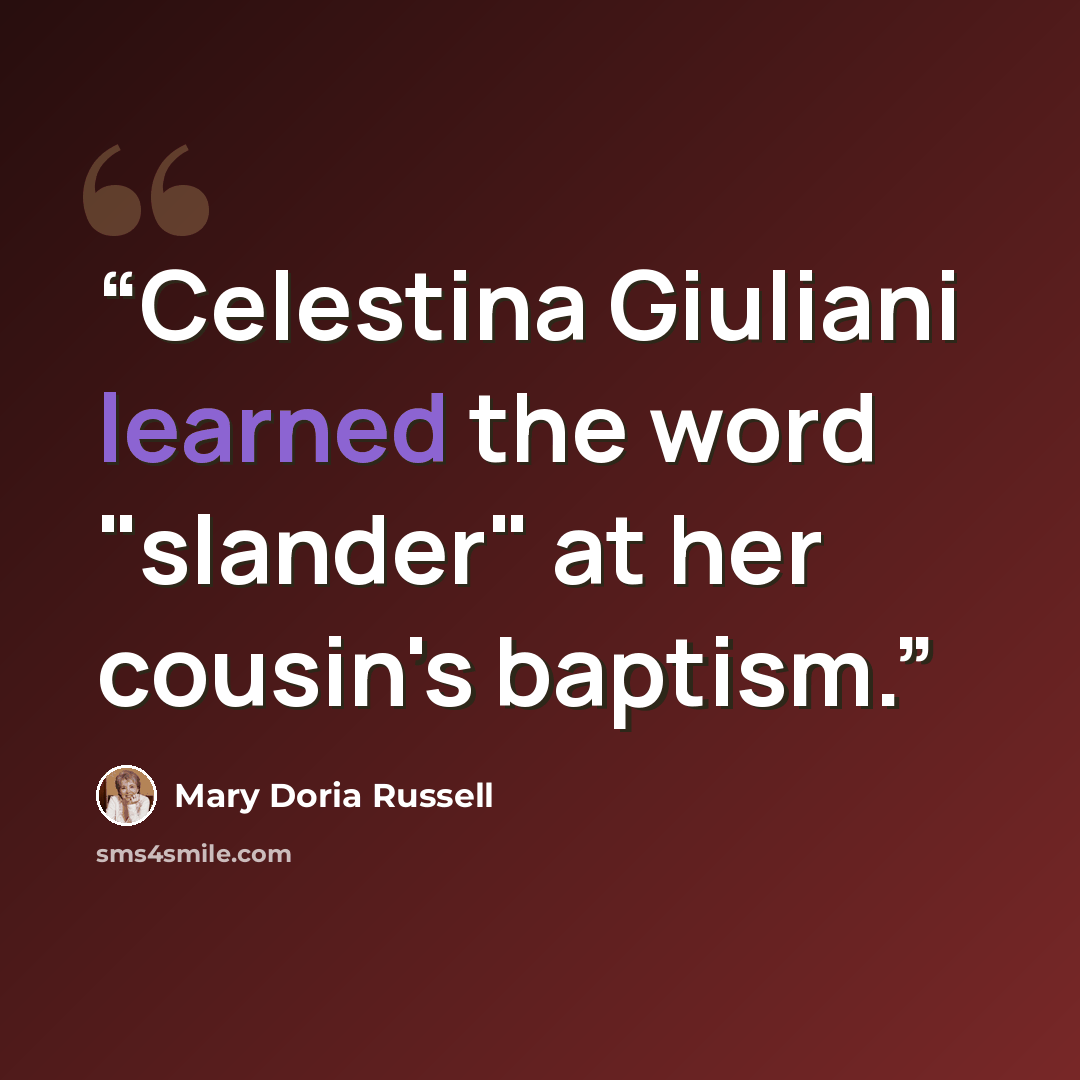 “Celestina Giuliani learned the word "slander" at her cousin's baptism.” quote by Mary Doria Russell