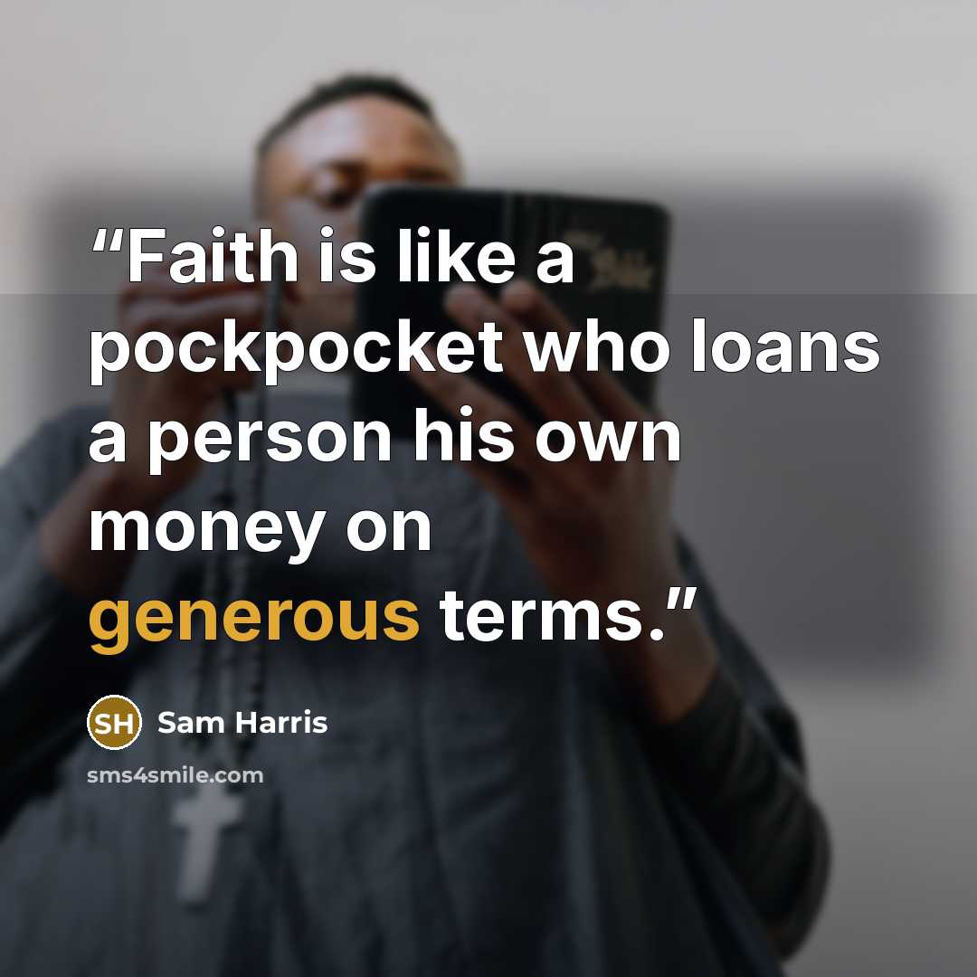 “Faith is like a pockpocket who loans a person his own money on generous terms.” quote by Sam Harris