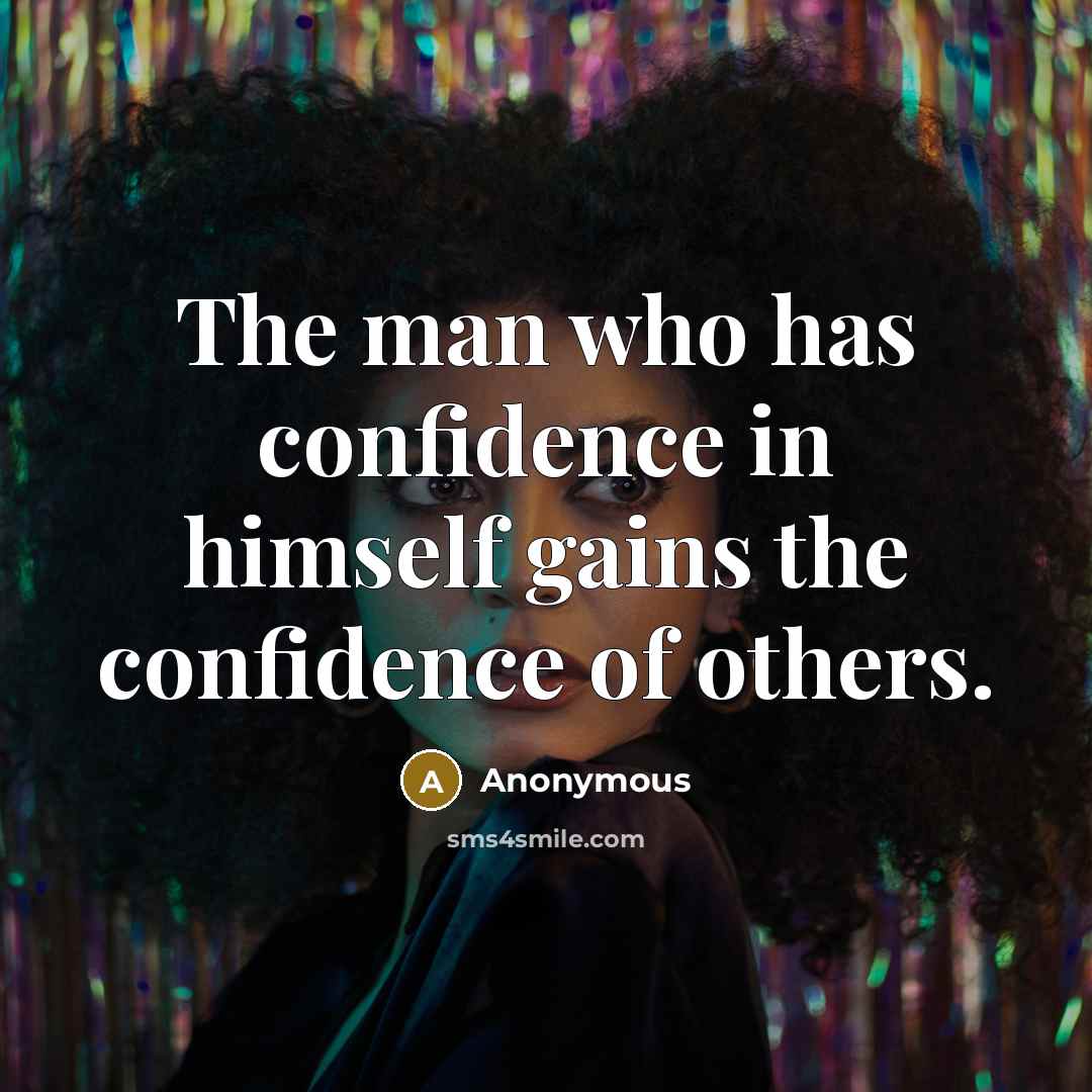 “The man who has confidence in himself gains the confidence of others.” quote by Anonymous