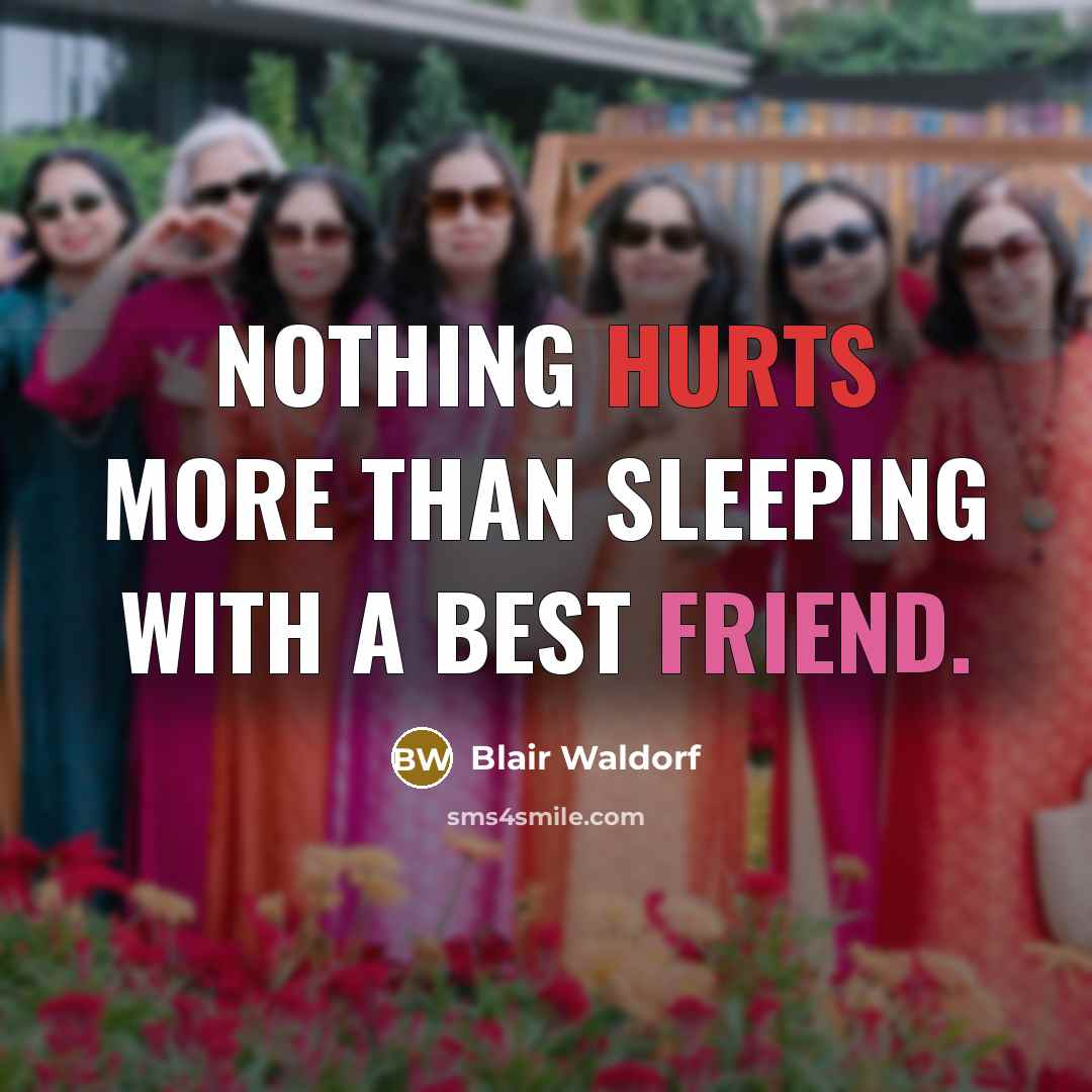 “Nothing hurts more than sleeping with a best friend.” quote by Blair Waldorf