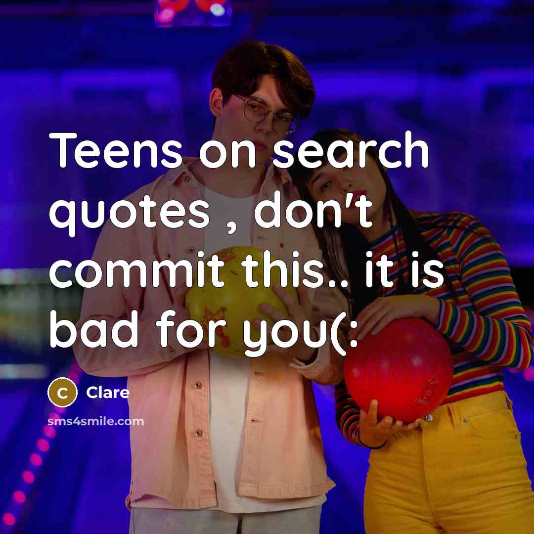 “Teens on search quotes , don't commit this.. it is bad for you(:” quote by Clare