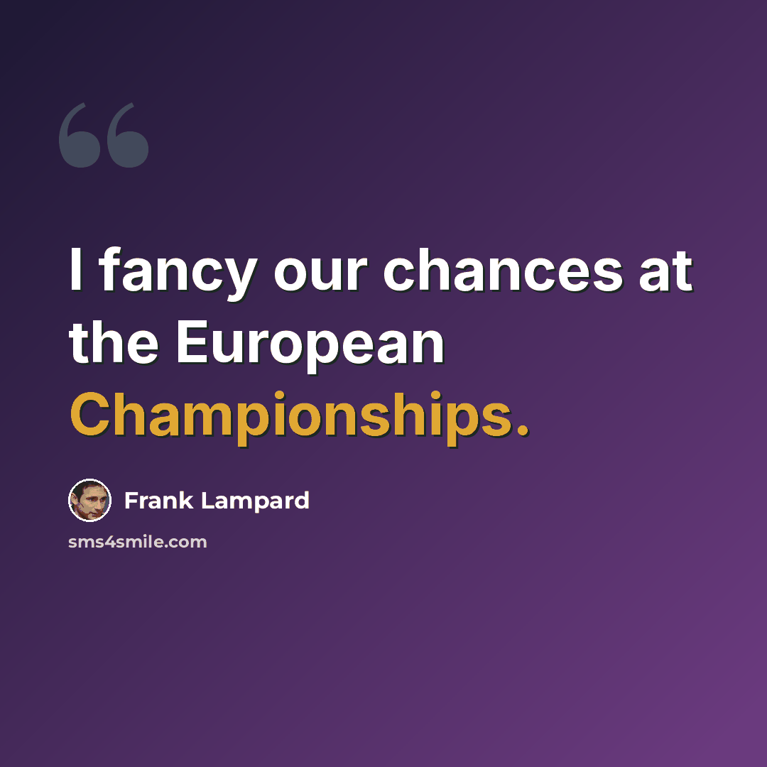 “I fancy our chances at the European Championships.” quote by Frank Lampard