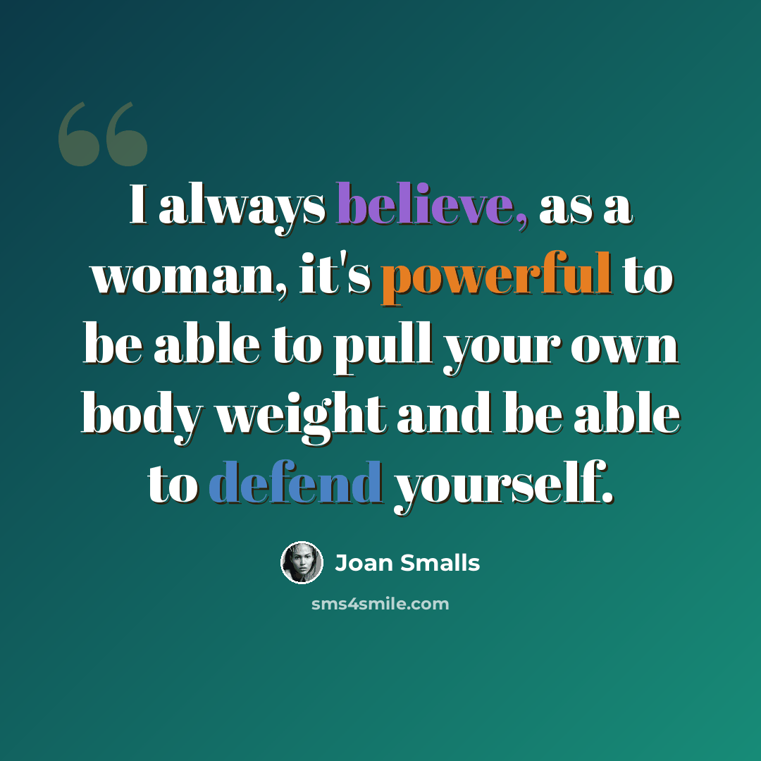 “I always believe, as a woman, it's powerful to be able to pull your own body weight and be able to defend yourself.” quote by Joan Smalls