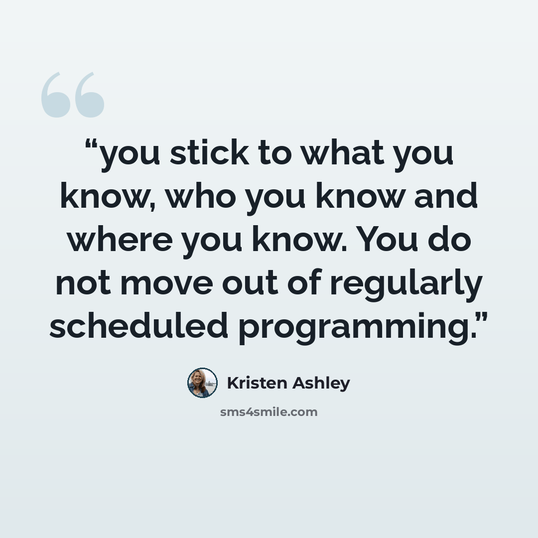 “you stick to what you know, who you know and where you know. You do not move out of regularly scheduled programming.” quote by Kristen Ashley