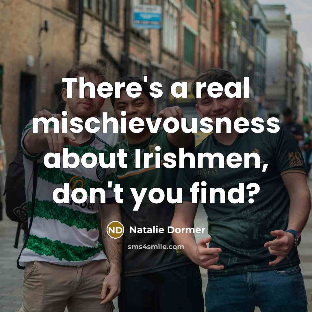 “There's a real mischievousness about Irishmen, don't you find?” quote by Natalie Dormer