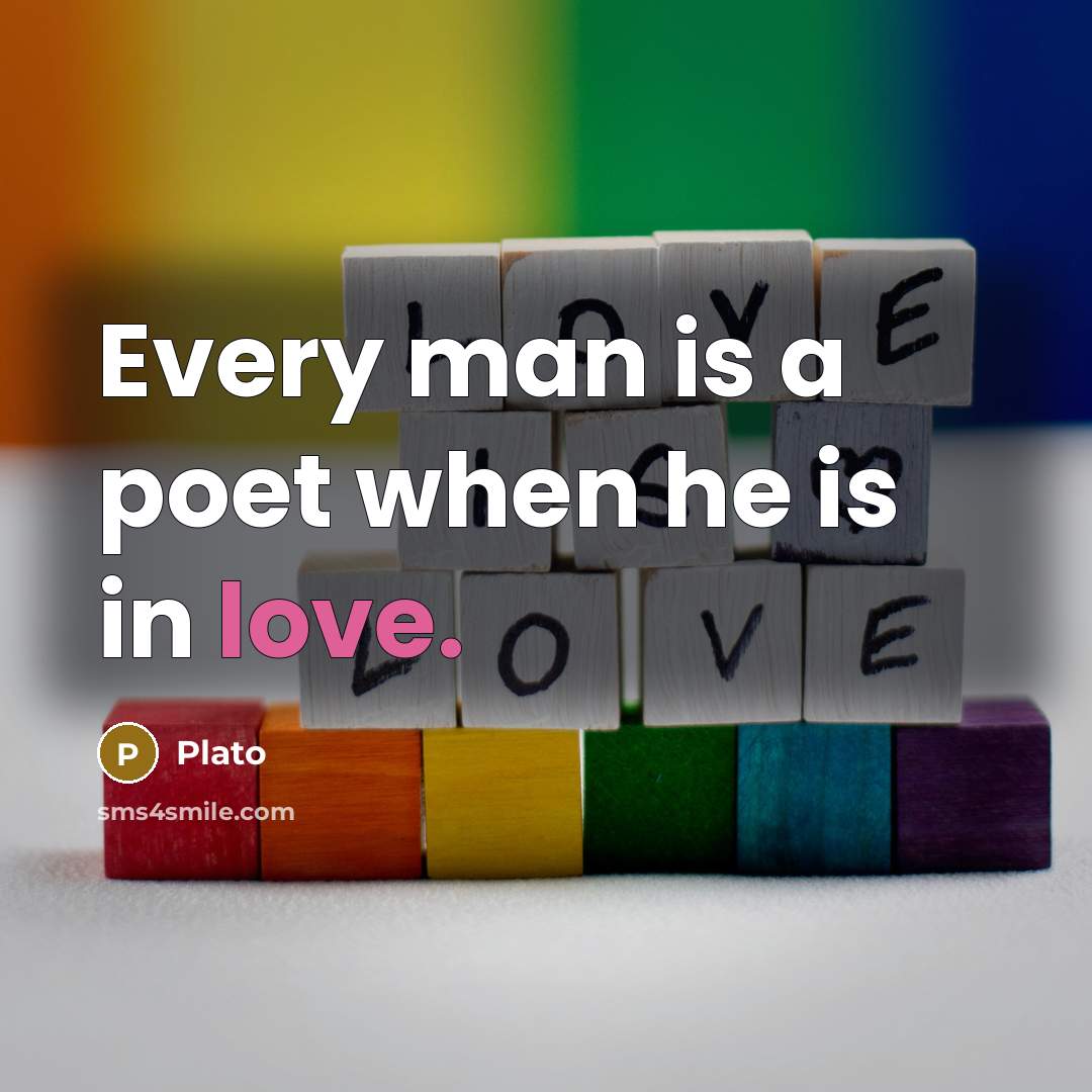 “Every man is a poet when he is in love.” quote by Plato