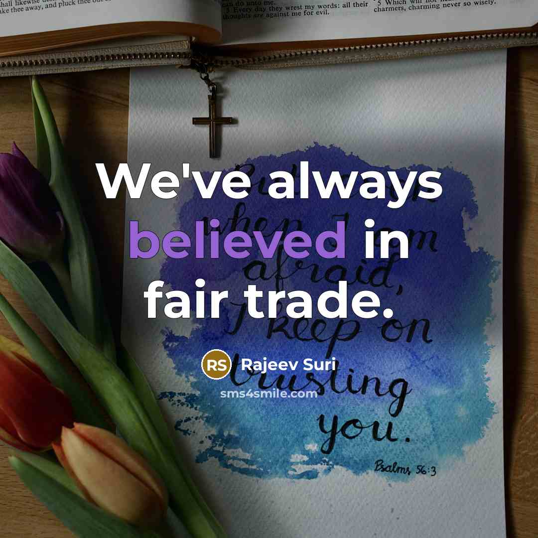 “We've always believed in fair trade.” quote by Rajeev Suri