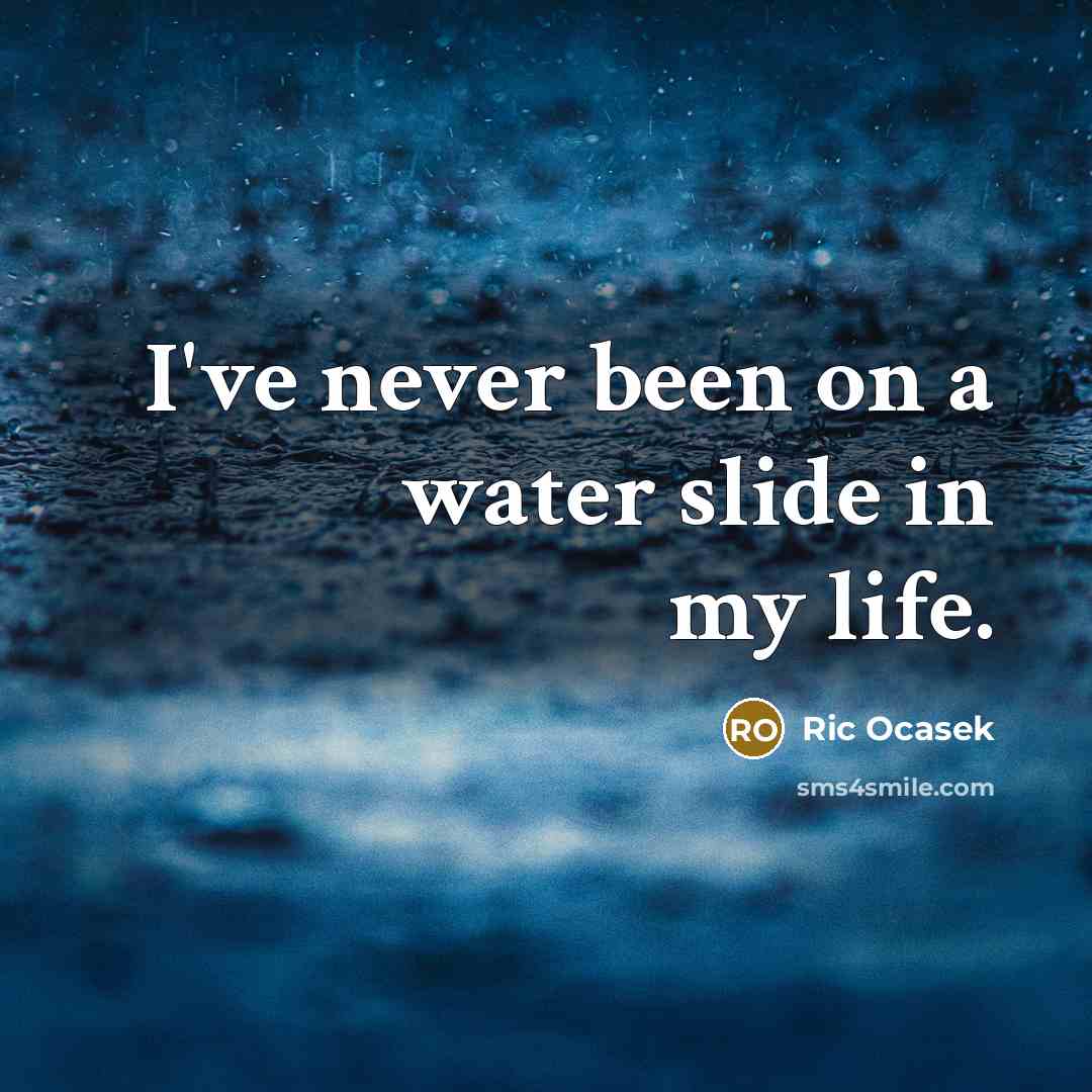 “I've never been on a water slide in my life.” quote by Ric Ocasek