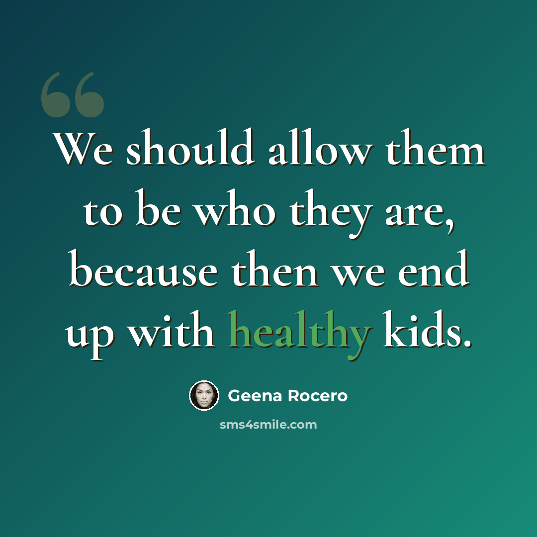 “We should allow them to be who they are, because then we end up with healthy kids.” quote by Geena Rocero