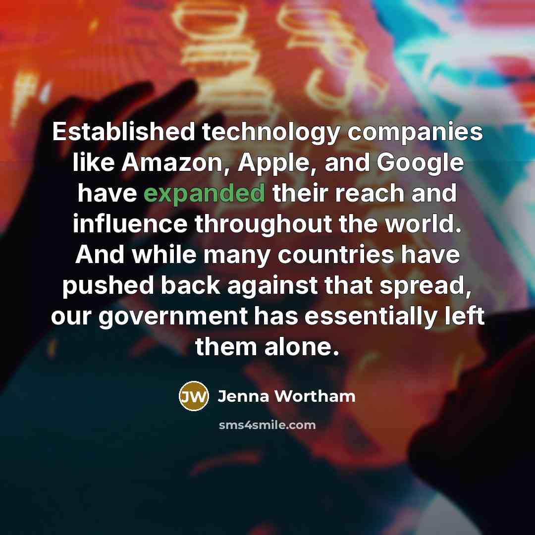 “Established technology companies like Amazon, Apple, and Google have expanded their reach and influence throughout the world. And while many countries have pushed back against that spread, our government has essentially left them alone.” quote by Jenna Wortham