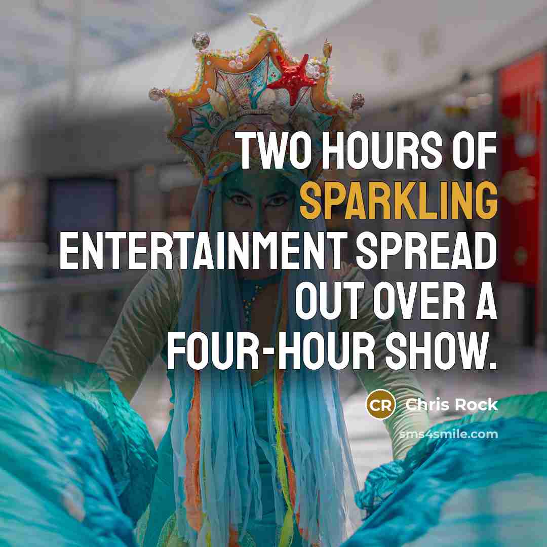 “Two hours of sparkling entertainment spread out over a four-hour show.” quote by Chris Rock