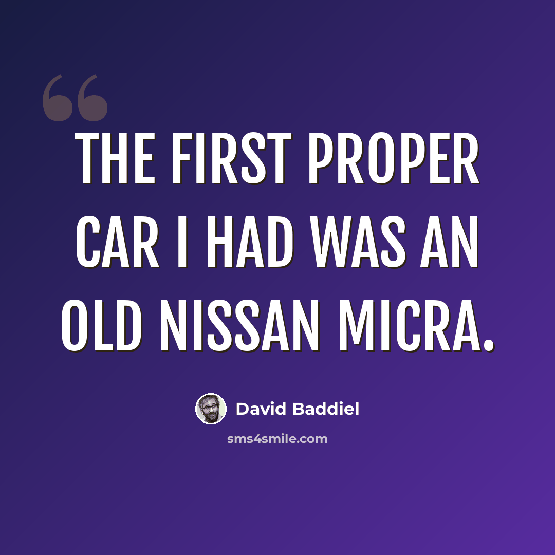 “The first proper car I had was an old Nissan Micra.” quote by David Baddiel