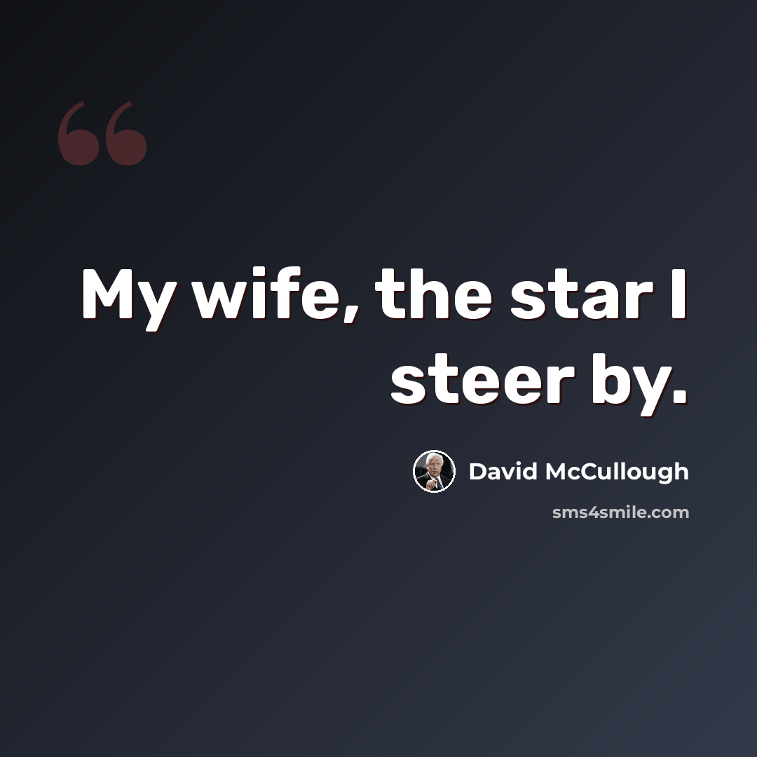 “My wife, the star I steer by.” quote by David McCullough