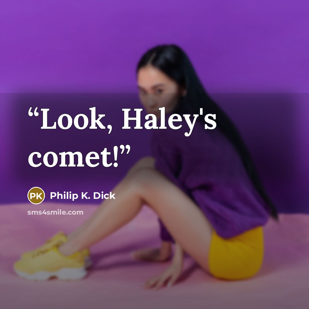 “Look, Haley's comet!” quote by Philip K. Dick