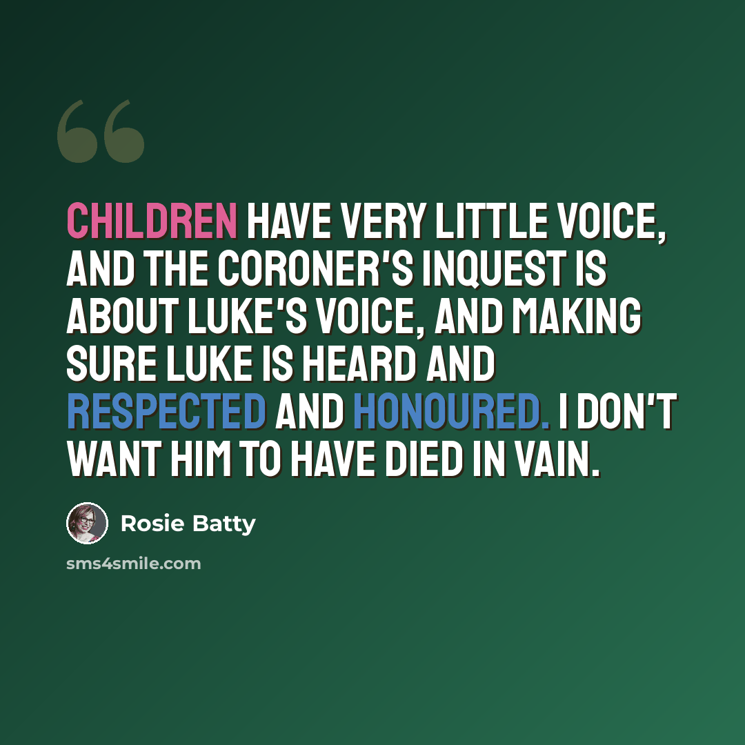 “Children have very little voice, and the coroner's inquest is about Luke's voice, and making sure Luke is heard and respected and honoured. I don't want him to have died in vain.” quote by Rosie Batty