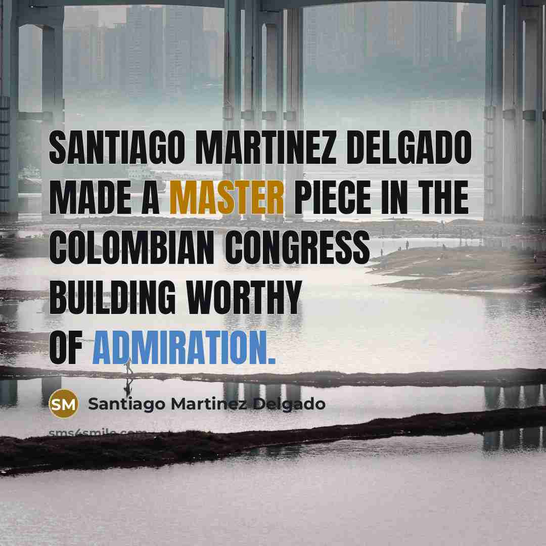 “Santiago Martinez Delgado made a Master piece in the Colombian Congress building worthy of admiration.” quote by Santiago Martinez Delgado