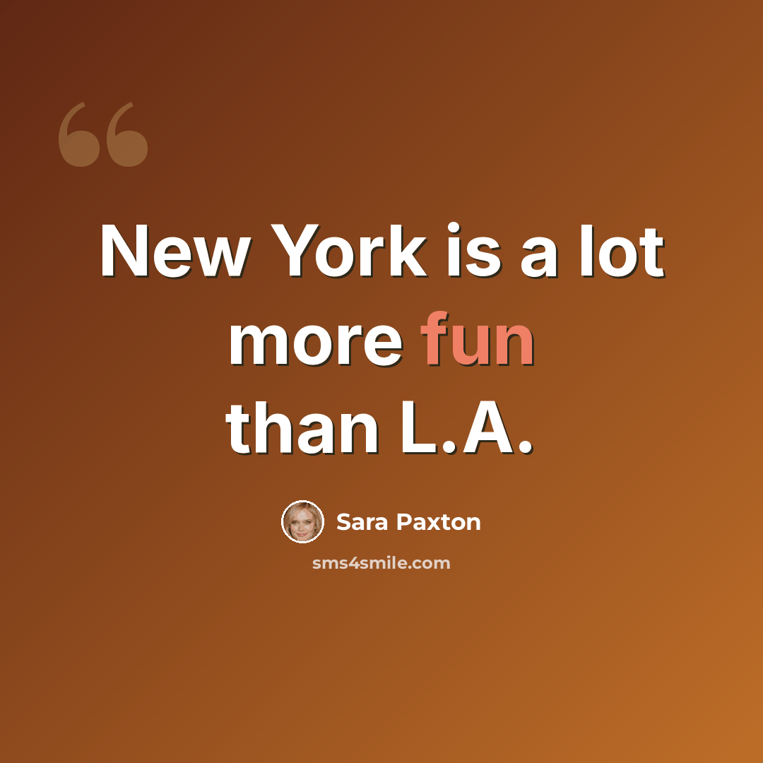 “New York is a lot more fun than L.A.” quote by Sara Paxton