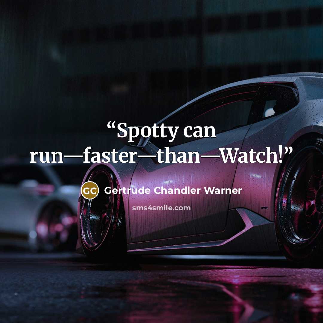 “Spotty can run—faster—than—Watch!” quote by Gertrude Chandler Warner