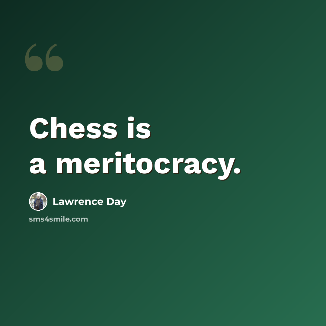 “Chess is a meritocracy.” quote by Lawrence Day