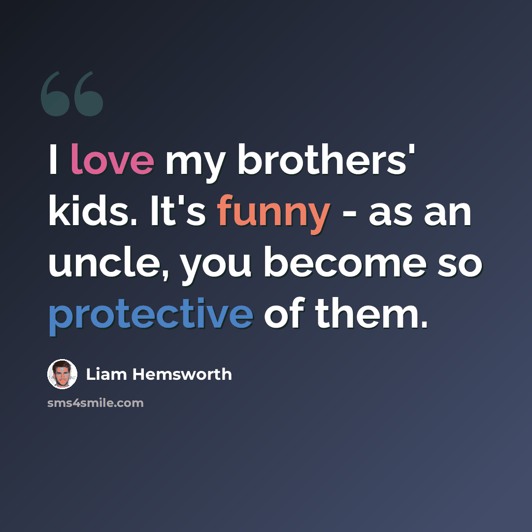 “I love my brothers' kids. It's funny - as an uncle, you become so protective of them.” quote by Liam Hemsworth