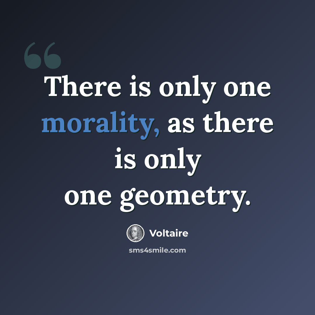 “There is only one morality, as there is only one geometry.” quote by Voltaire
