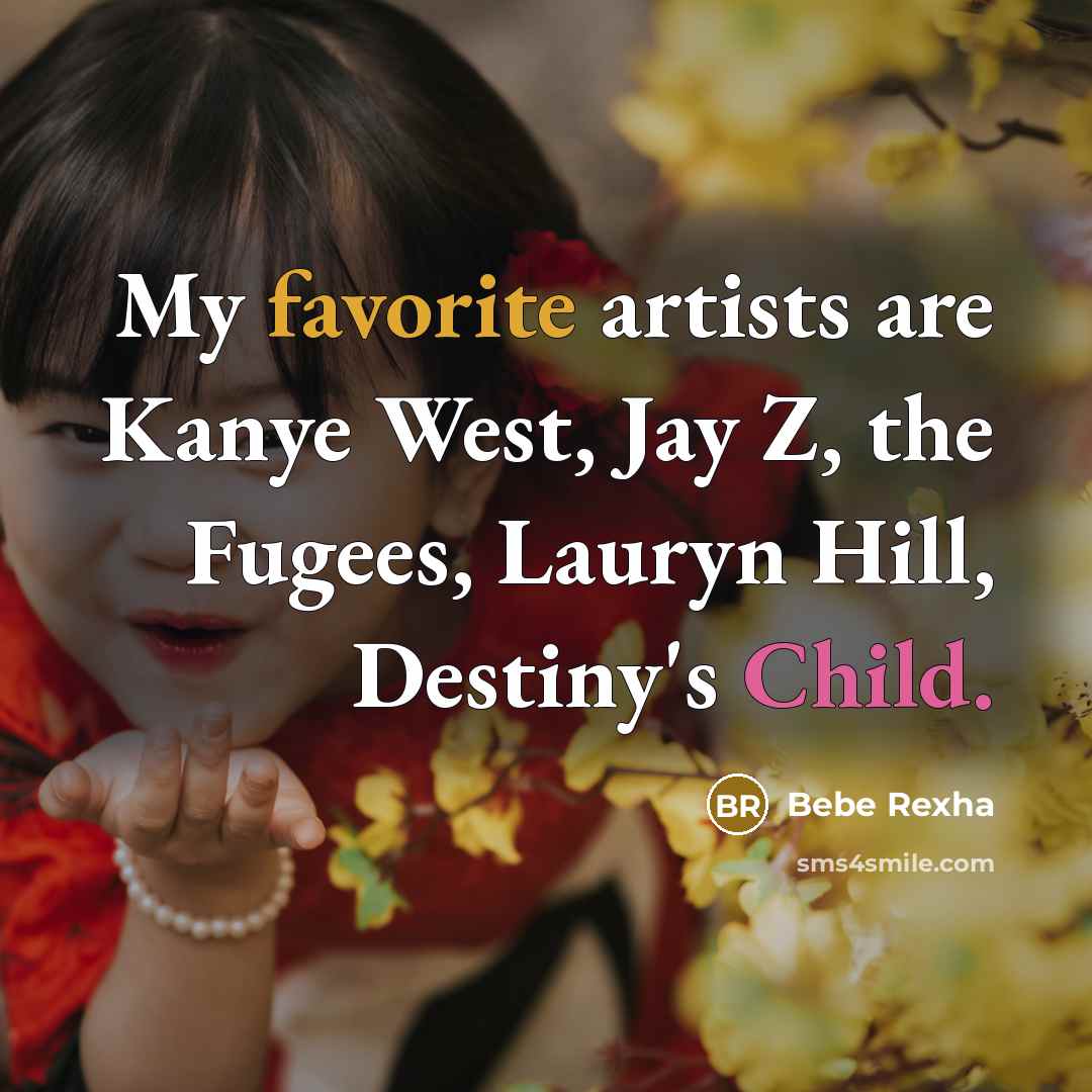 “My favorite artists are Kanye West, Jay Z, the Fugees, Lauryn Hill, Destiny's Child.” quote by Bebe Rexha