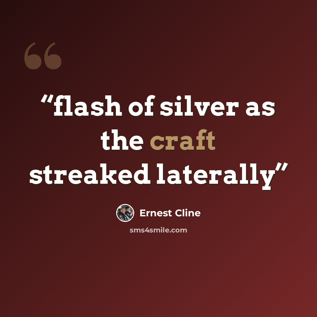 “flash of silver as the craft streaked laterally” quote by Ernest Cline