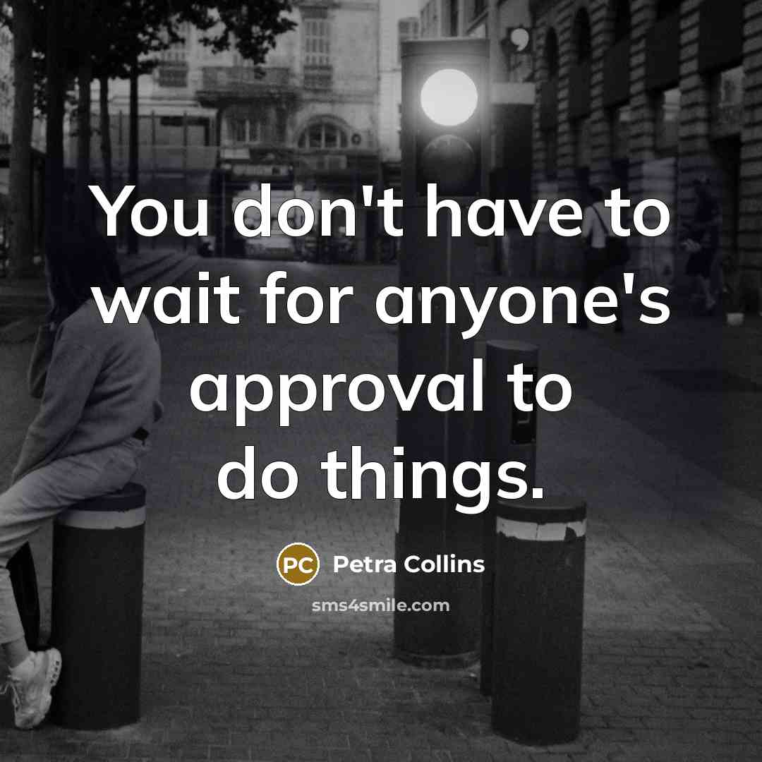 “You don't have to wait for anyone's approval to do things.” quote by Petra Collins